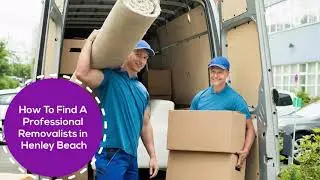 How To Find A Professional Removalists in Henley Beach