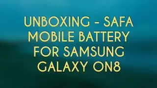 UNBOXING - SAFA MOBILE BATTERY FOR SAMSUNG GALAXY ON8