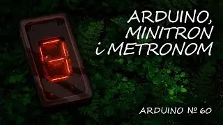 Arduino 48: Wyświetlacz typu minitron i metronom