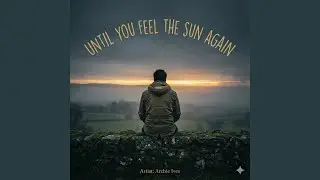 Until you feel the sun again