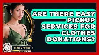 Are There Easy Pickup Services For Clothes Donations? - Age With Style Coach