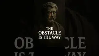 The Obstacle Is the Way | Stoic Motivation by Marcus Aurelius