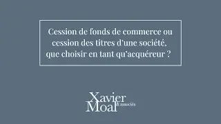 Cabinet Xavier Moal & Associ&eacute;s - Cession de fonds de commerce ou cession des titres d'une soci&eacute;t&eacute; ?
