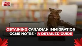 Obtaining Canadian immigration GCMS notes &ndash; A detailed guide | ImmigToronto