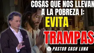 COSAS QUE NOS LLEVAN A LA POBREZA I: EVITA TRAMPAS | PREDICA CASH LUNA | MENSAJES CRISTIANOS