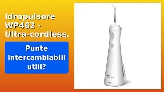 RECENSIONE (2025) : Idropulsore WP462 - Ultra-cordless. DETTAGLI ESSENZIALI