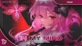 Nightcore - In My Mind [Vanic X Casey Cook]