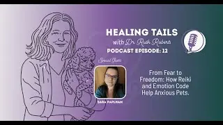Healing Tails Episode 12 From Fear to Freedom: How Reiki and Emotion Code Help Anxious Pets