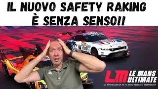il NUOVO SAFETY RANKING di LE MANS ULTIMATE v1.2 è TOTALMENTE SENZA SENSO!!! 