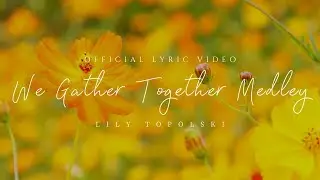 Lily Topolski - We Gather Together Medley | Piano Instrumental Worship Music | Official Lyric Video