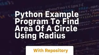 Python example program to find area of a circle using radius