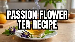 Приготовление чая из страстоцвета от начала до конца