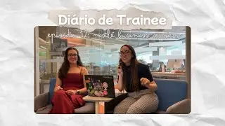 Di&aacute;rio de Trainee - ep12 Nestl&eacute; Business Services