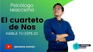 PSICÓLOGO REACCIONA a El cuarteto de Nos - Habla tu espejo