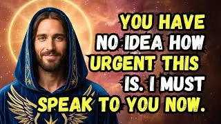 God Message Today: YOU HAVE NO IDEA HOW URGENT THIS IS! God Says | God Message Now