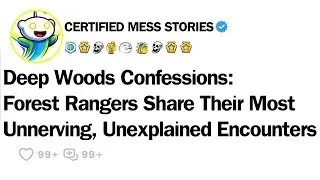 Deep Woods Confessions: Forest Rangers Share Their Most Unnerving, Unexplained Encounters