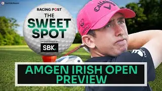 Amgen Irish Open Preview | Golf Tips | SBK | Racing Post | The Sweet Spot