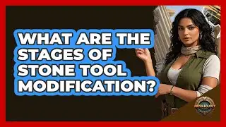 What Are the Stages of Stone Tool Modification?
