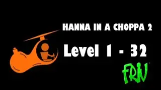 Hanna In A Choppa 2 | Level 1 - 32 | 🕹️ Friv 🕹️ | 2025