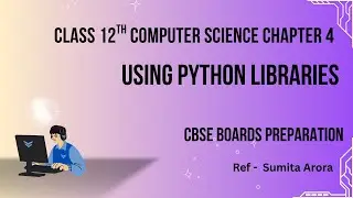 Using Python Libraries | Class 12 CS Chapter 4 | Notes Included | CBSE Computer Science