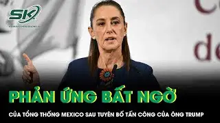 Phản ứng bất ngờ của Tổng thống Mexico sau tuy&ecirc;n bố của &ocirc;ng Trump về &ldquo;tấn c&ocirc;ng tr&ecirc;n bộ&rdquo;