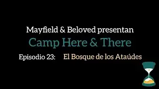 23. EL BOSQUE DE LOS ATA&Uacute;DES (Camp Here and there - sub espa&ntilde;ol)