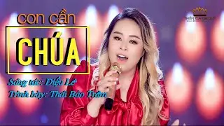 CON CẦN CHÚA | THÁI BẢO TRÂM | SÁNG TÁC: DIỆU LÊ | THỰC HIỆN & PHÁT HÀNH: THIÊN CA GROUP