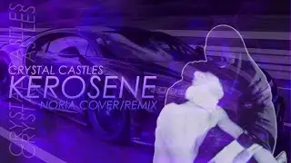 Crystal Castles - Kerosene (Noria Cover/Remix)