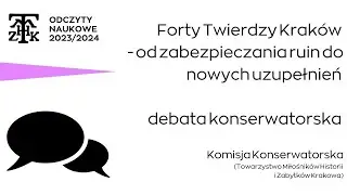 Forty Twierdzy Kraków - od zabezpieczania ruin do nowych uzupełnień | debata konserwatorska