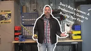 Don't Buy a Lemon: A Tradesman&rsquo;s Guide to Buying Your First Home
