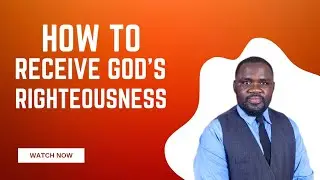 HOW TO RECEIVE GOD'S RIGHTEOUSNESS