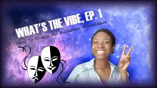 What's The Vibe, Ep. 1 - Tackling An Audition Monologue