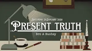 Bro A Bushay- Present Truth