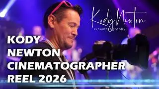 Kody Newton Director of Photography Cinematographer Reel 2026