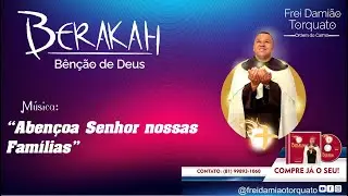 Aben&ccedil;oa Senhor nossas Fam&iacute;lias | Frei Dami&atilde;o Torquato | CD Berakah