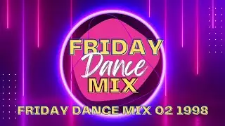 Friday Dance Mix 02 1998 | Progressive House | House | Trance | Euro House | Eurodance