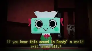 Dandy's world Creepypasta: If you hear this strange sound, Exit Immediately