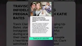 #TravisClark Admits Infidelity Following Pregnancy Loss with Katie Bates