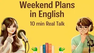 Improve English Speaking: Real Conversation on Weekend Plans.10-Min Podcast + Practice#dailyenglish 