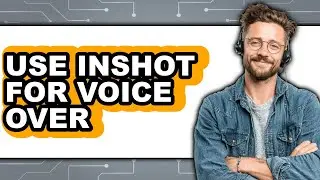 How to Use Inshot for Voice Over - Full Guide