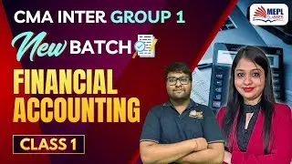 CMA Inter Group 1 - New Batch | Financial Accounting - Class 1 | MEPL Classes
