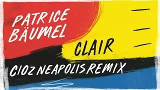Patrice Bäumel - Clair (Cioz Neapolis Remix)