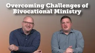 S3, E62: Overcoming Challenges of Bivocational Ministry