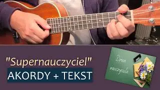 SUPERNAUCZYCIEL #ukulele, akordy i tekst