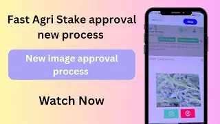Fast Agri stake approval new process. First image approve then gata