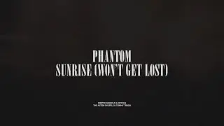 Phantom / Sunrise (Won't Get Lost)