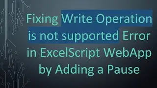 Fixing Write Operation is not supported Error in ExcelScript WebApp by Adding a Pause