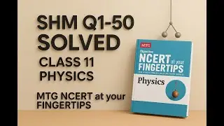SHM Q1-50 Solved | Class 11 Physics | MTG NCERT at Your Fingertips #NEET #JEE #SHM #oscillations