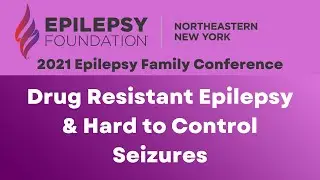 Drug Resistant Epilepsy - Dr.  Marjorie Bunch MD, FAES November 2021 Family Conference