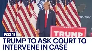 Trump to ask court to intervene in case